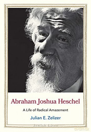 Abraham Joshua Heschel: A Life of Radical Amazement (Jewish Lives) - Julian E. Zelizer [KSIĄŻKA]