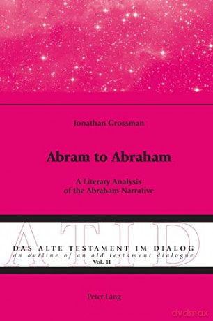 Abram to Abraham; A Literary Analysis of the Abraham Narrative (11) (Alte Testament Im Dialog - an Outline of an Old Testament Dialogue) - Jonathan Grossman [KSIĄŻKA]