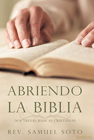 Abriendo La Biblia: Doctrinas Básicas Cristianas - Rev. Samuel Soto [KSIĄŻKA]