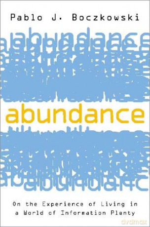 Abundance: On the Experience of Living in a World of Information Plenty - Pablo J. Boczkowski [KSIĄŻKA]