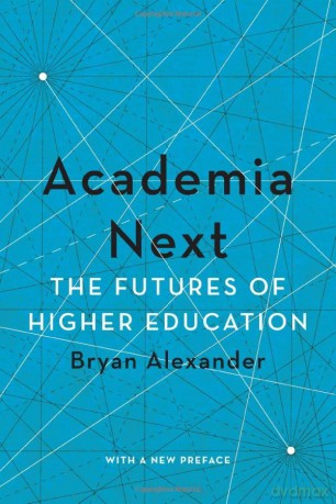 Academia Next: The Futures of Higher Education - Bryan Alexander [KSIĄŻKA]