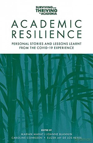 Academic Resilience: Personal Stories and Lessons Learnt from the COVID-19 Experience (Surviving and Thriving in Academia) [KSIĄŻKA]