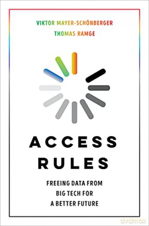 Access Rules: Freeing Data from Big Tech for a Better Future - Mayer-Schönberg [KSIĄŻKA]