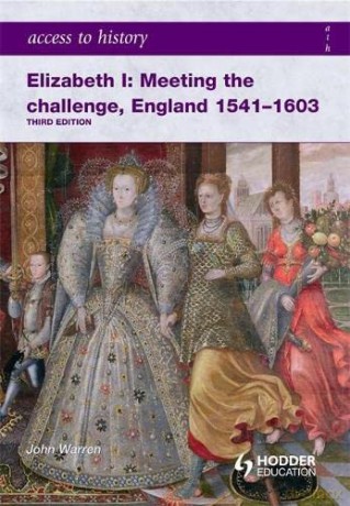 Access to History: Elizabeth I Meeting the Challenge:England 1541-1603 - John Warren [KSIĄŻKA]
