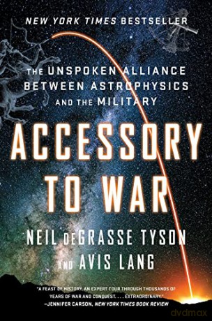 Accessory to War: The Unspoken Alliance Between Astrophysics and the Military - Neil Degrasse Tyson [KSIĄŻKA]