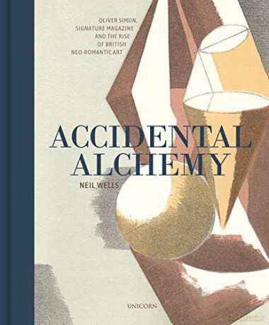 Accidental Alchemy: Oliver Simon, Signature Magazine, and the rise of British Neo-Romantic Art - Neil Wells [KSIĄŻKA]