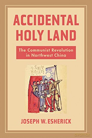 Accidental Holy Land: The Communist Revolution in Northwest China - Joseph W. [KSIĄŻKA]
