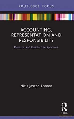 Accounting, Representation and Responsibility: Deleuze and Guattarí Perspectives (Routledge Focus on Accounting and Auditing) - Niels Joseph Lennon [KSIĄŻKA]