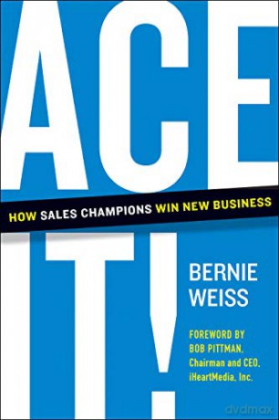 Ace It!: How Sales Champions Win New Business - Bernie [KSIĄŻKA]