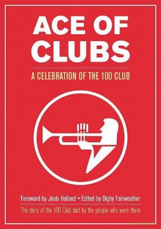 Ace of Clubs: A Celebration of the 100 Club - Digby Fairweather [KSIĄŻKA]