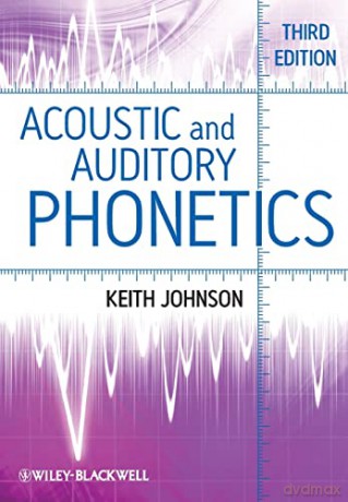 Acoustic and Auditory Phonetics, 3rd Edition - Keith Johnson [KSIĄŻKA]