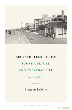 Acoustic Territories, Second Edition: Sound Culture and Everyday Life - Brandon LaBelle [KSIĄŻKA]