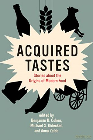 Acquired Tastes: Stories about the Origins of Modern Food (Food, Health, and the Environment) - Benjamin R. Cohen [KSIĄŻKA]
