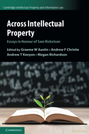 Across Intellectual Property: Essays in Honour of Sam Ricketson: 53 (Cambridge Intellectual Property and Information Law, Series Number 53) - Graeme W. Austin [KSIĄŻKA]