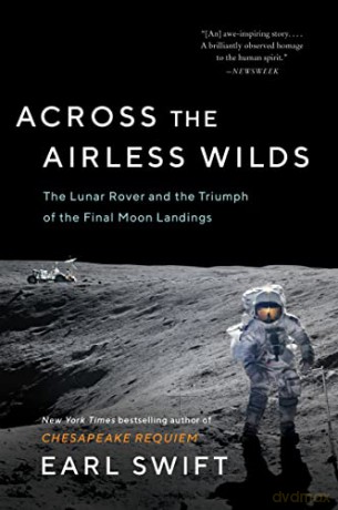 Across the Airless Wilds: The Lunar Rover and the Triumph of the Final Moon Landings - Earl Swift [KSIĄŻKA]