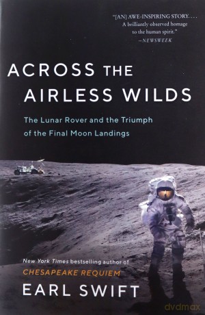Across the Airless Wilds: The Lunar Rover and the Triumph of the Final Moon Landings - Earl Swift [KSIĄŻKA]