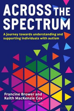 Across the Spectrum: A journey towards understanding and supporting autistic individuals - Francine Brower [KSIĄŻKA]