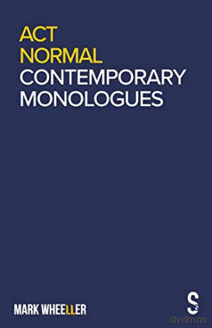 Act Normal: Mark Wheeller Contemporary Monologues - Mark Wheeller [KSIĄŻKA]
