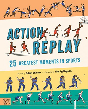 Action Replay: Relive 25 greatest sporting moments from history, frame by frame - Adam Skinner [KSIĄŻKA]