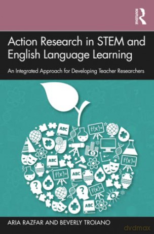 Action Research in STEM and English Language Learning: An Integrated Approach for Developing Teacher Researchers - Aria Razfar [KSIĄŻKA]