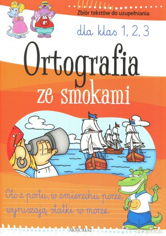 Ortografia ze smokami. Zbiór tekstów dla klas 1, 2, 3 [KSIĄŻKA]