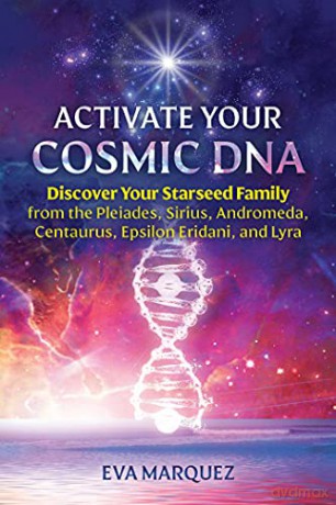 Activate Your Cosmic DNA: Discover Your Starseed Family from the Pleiades, Sirius, Andromeda, Centaurus, Epsilon Eridani, and Lyra - Eva Marquez [KSIĄŻKA]