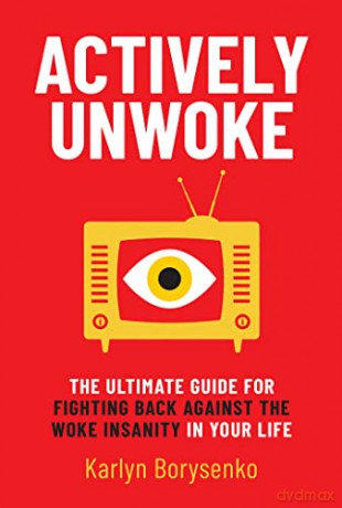 Actively Unwoke: The Ultimate Guide for Fighting Back Against the Woke Insanity in Your Life - Karlyn Borysenko [KSIĄŻKA]