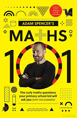 Adam Spencer's Maths 101: The Curly Questions Your Primary School Kids Will Ask You (With the Answers!) - Adam Spencer [KSIĄŻKA]