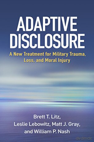 Adaptive Disclosure: A New Treatment for Military Trauma, Loss, and Moral Injury - Brett T. Litz [KSIĄŻKA]
