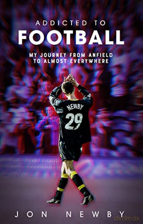 Addicted to Football: A Journey from Anfield to Almost Everywhere - Jon Newby [KSIĄŻKA]