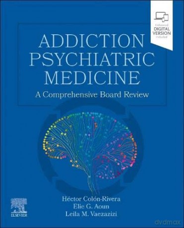 Addiction Psychiatric Medicine: A Comprehensive Board Review - Héctor Colón-Rivera MD MRO PA U.S.A. [KSIĄŻKA]