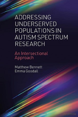 Addressing Underserved Populations in Autism Spectrum Research: An Intersectional Approach - Emma Goodall [KSIĄŻKA]