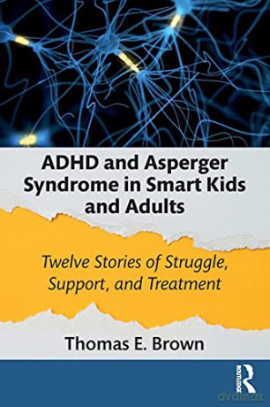 ADHD and Asperger Syndrome in Smart Kids and Adults: Twelve Stories of Struggle, Support, and Treatment - Thomas E. Brown [KSIĄŻKA]