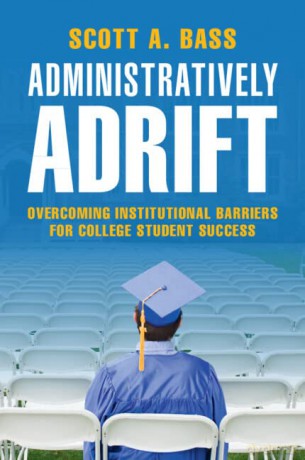 Administratively Adrift: Overcoming Institutional Barriers for College Student Success - Scott A. Bass [KSIĄŻKA]