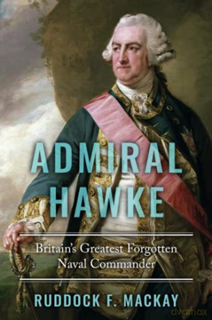 Admiral Hawke: Britain's Greatest Forgotten Naval Commander - Ruddock F. Mackay [KSIĄŻKA]