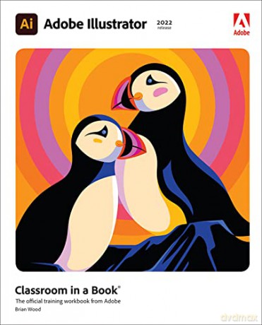 Adobe Illustrator Classroom in a Book (2022 release): The Official Training Workbook from Adobe - Brian Wood [KSIĄŻKA]