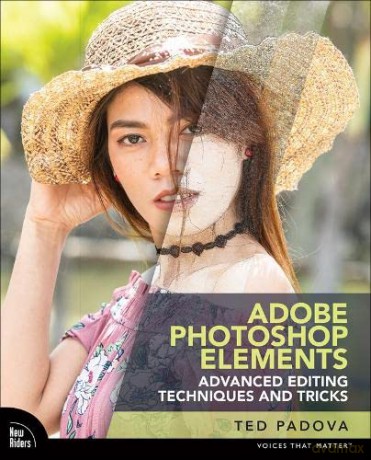 Adobe Photoshop Elements Advanced Editing Techniques and Tricks: The Essential Guide to Going Beyond Guided Edits (Voices That Matter) - Ted Padova [KSIĄŻKA]