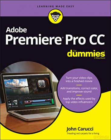 Adobe Premiere Pro CC For Dummies (For Dummies (Computer/Tech)) - John Carucci [KSIĄŻKA]