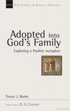 Adopted into God's family: Exploring A Pauline Metaphor (New Studies in Biblical Theology) - Professor Trevor J. Burke [KSIĄŻKA]