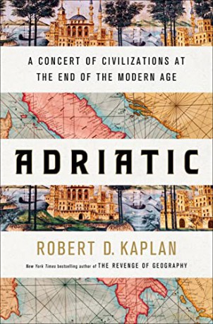 Adriatic: A Concert of Civilizations at the End of the Modern Age - Robert D. Kaplan [KSIĄŻKA]