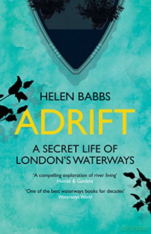 Adrift: A Secret Life of London's Waterways - Helen Babbs [KSIĄŻKA]