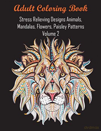 Adult Coloring Book Stress Relieving Designs Animals, Mandalas, Flowers, Paisley Patterns Volume 2 - Adult Coloring Books [KSIĄŻKA]