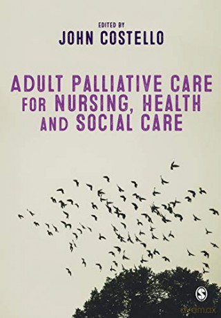 Adult Palliative Care for Nursing, Health and Social Care - John Costello [KSIĄŻKA]