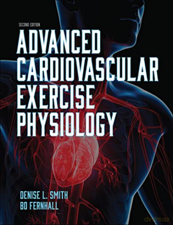 Advanced Cardiovascular Exercise Physiology - Denise L. Smith: Bo Fernhall [KSIĄŻKA]