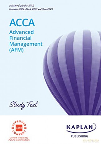 Advanced Financial Management (Afm) - Study Text - Kaplan [KSIĄŻKA]