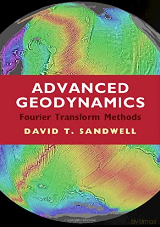 Advanced Geodynamics: The Fourier Transform Method - David T. Sandwell [KSIĄŻKA]