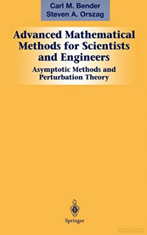 Advanced Mathematical Methods for Scientists and Engineers I: Asymptotic Methods and Perturbation Theory - Carl M. Bender [KSIĄŻKA]
