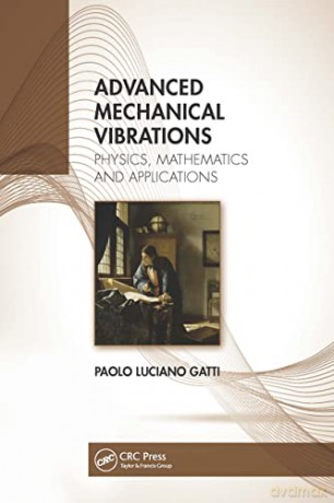 Advanced Mechanical Vibrations: Physics, Mathematics and Applications - Paolo Luciano Gatti [KSIĄŻKA]