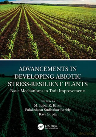 Advancements in Developing Abiotic Stress-Resilient Plants: Basic Mechanisms to Trait Improvements - M. Iqbal R. Khan [KSIĄŻKA]