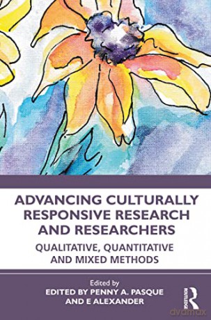 Advancing Culturally Responsive Research and Researchers: Qualitative, Quantitative, and Mixed Methods - Penny A. Pasque [KSIĄŻKA]